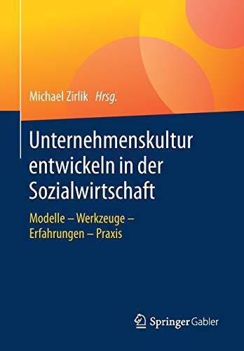 Unternehmenskultur entwickeln in der Sozialwirtschaft: Modelle – Werkzeuge – Erfahrungen – Praxis