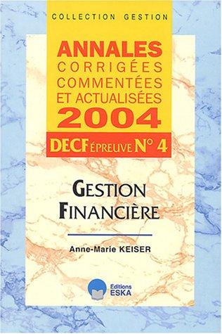 GESTION FINANCIERE DECF EPREUVE N.4: Annales corrigées, commentées et actualisées DECF épreuve n°4