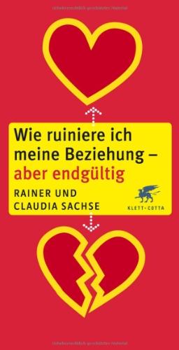 Wie ruiniere ich meine Beziehung - aber endgültig