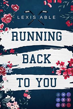 Running Back to You (»Back to You«-Reihe 1): Mitreißende Sports Romance über eine Liebe, die sich über alle Regeln hinwegsetzt