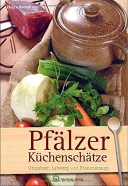 Pfälzer-Küchenschätze: Grumbeer, Latwerg und Franzosesupp (Kochen und Kulinarisch)