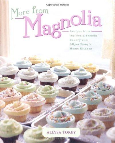 More From Magnolia: Recipes from the World Famous Bakery and Allysa Torey's Home Kitchen