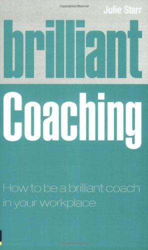 Brilliant Coaching: How to Be a Brilliant Coach in Your Workplace