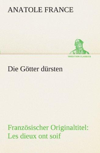 Die Götter dürsten: Französischer Originaltitel: Les dieux ont soif (TREDITION CLASSICS)