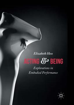 Acting and Being: Explorations in Embodied Performance