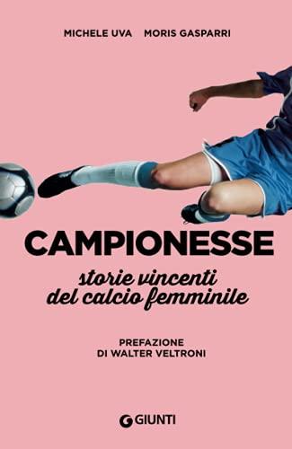 Campionesse: Storie vincenti del calcio femminile (Varia Giunti)