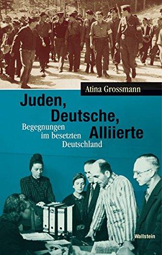 Juden, Deutsche, Alliierte: Begegnungen im besetzten Deutschland (Hamburger Beiträge zur Geschichte der deutschen Juden)