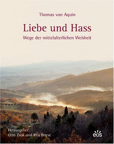 Thomas von Aquin - Liebe und Hass. Wege der mittelalterlichen Weisheit