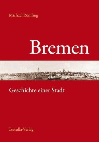 Bremen: Geschichte einer Stadt