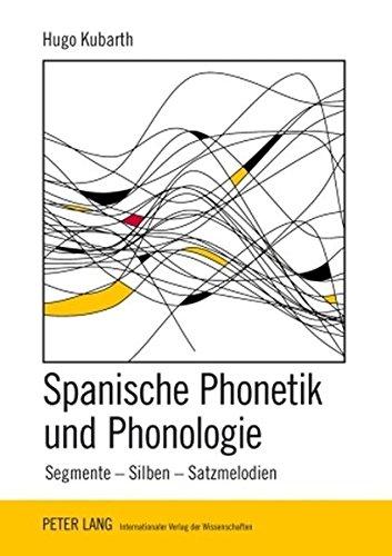 Spanische Phonetik und Phonologie: Segmente - Silben - Satzmelodien