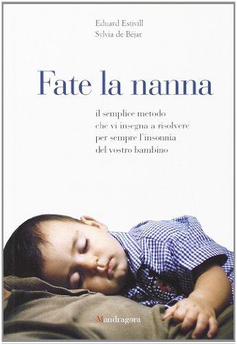 Fate la nanna. Il semplice metodo che vi insegna a risolvere per sempre l'insonnia del vostro bambino