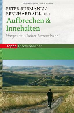 Aufbrechen & Innehalten: Wege christlicher Lebenskunst