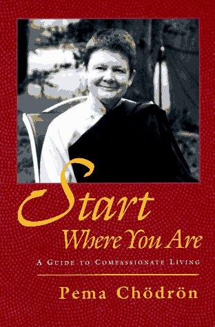 Start Where You Are: A Guide to Compassionate Living