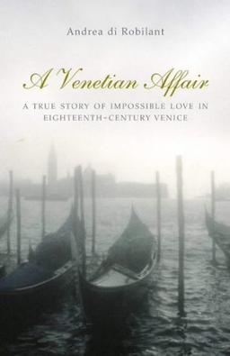 A Venetian Affair: A True Story of Impossible Love in the Eighteenth Century