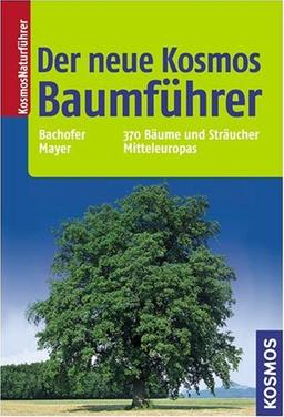 Der neue Kosmos Baumführer. 370 Bäume und Sträucher Mitteleuropas