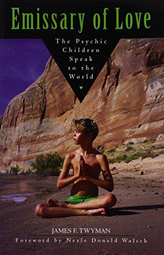 Emissary of Love: The Psychic Children Speak to the World: The Psychic Children Speak to the World: The Psychic Children's Message to the World