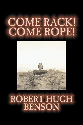 Come Rack! Come Rope! by Robert Hugh Benson, Fiction, Literary, Classics, Science Fiction