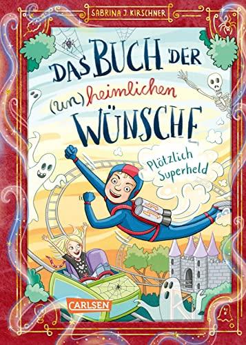 Das Buch der (un)heimlichen Wünsche 2: Plötzlich Superheld: Lustiges Abenteuer über Freundschaft, Mut und große Wünsche für Mächen und Jungen ab 8 Jahren (2)