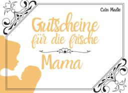 Gutscheine für die frische Mama: 12 kleine Aufmerksamkeiten als Geschenk zur Geburt für junge Mütter