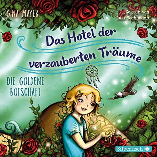 Die goldene Botschaft: 2 CDs (Das Hotel der verzauberten Träume, Band 3)