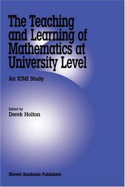 The Teaching and Learning of Mathematics at University Level: An ICMI Study (New ICMI study series, vol.7)