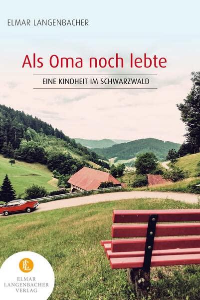 Als Oma noch lebte: Eine Kindheit im Schwarzwald