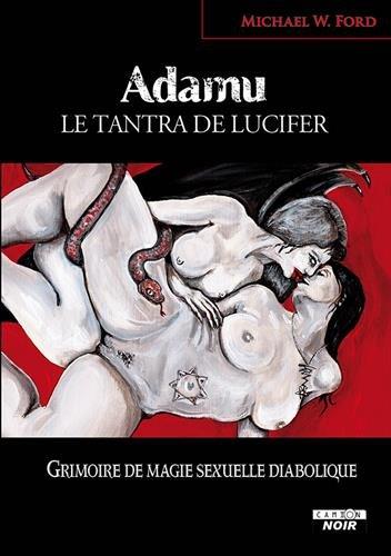 Adamu : le tantra de Lucifer : grimoire de magie sexuelle diabolique