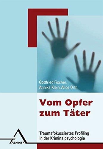 Vom Opfer zum Täter.: Traumafokussiertes Profiling in Diagnostik und Prävention.