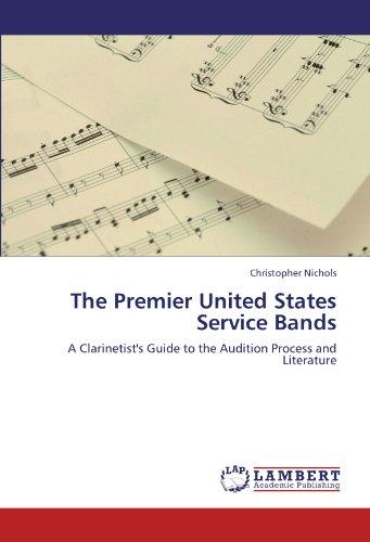 The Premier United States Service Bands: A Clarinetist's Guide to the Audition Process and Literature