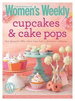 Cupcakes & Cake Pops: Inspiring designs and foolproof techniques for crowd-pleasing sweet treats (The Australian Women's Weekly Essentials)