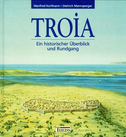 Troia. Ein historischer Überblick und Rundgang