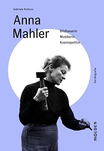 Anna Mahler: Bildhauerin – Musikerin – Kosmopolitin (Reihenweise kluge Frauen)