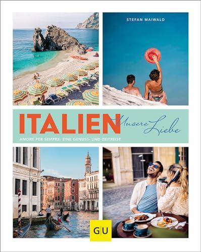 Italien - unsere Liebe: Amore per sempre: eine Genuss- und Zeitreise. Erinnerungen an die ersten Italienurlaube, dazu die besten italienischen Rezeptklassiker (GU Themenkochbuch)