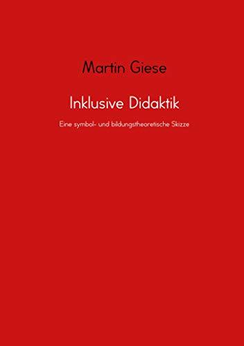 Inklusive Didaktik: Eine symbol- und bildungstheoretische Skizze