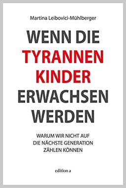 Wenn die Tyrannenkinder erwachsen werden: Warum wir nicht auf die nächste Generation zählen können