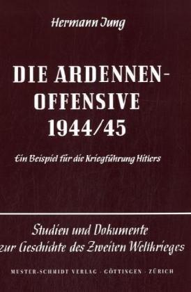 Die Ardennen-Offensive 1944/45: Ein Beispiel für die Kriegführung Hitlers