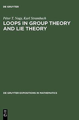 Loops in Group Theory and Lie Theory (De Gruyter Expositions in Mathematics, 35)