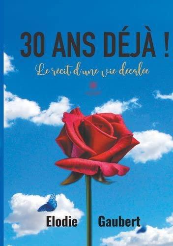 30 ans déjà !: Le récit d'une vie décalée