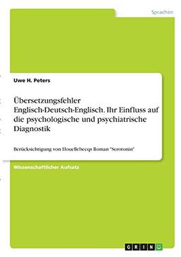 Übersetzungsfehler Englisch-Deutsch-Englisch. Ihr Einfluss auf die psychologische und psychiatrische Diagnostik: Berücksichtigung von Houellebecqs Roman "Serotonin"