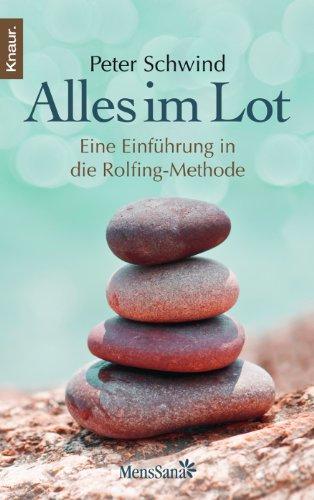 Alles im Lot: Eine Einführung in die Rolfing-Methode