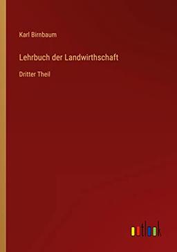 Lehrbuch der Landwirthschaft: Dritter Theil