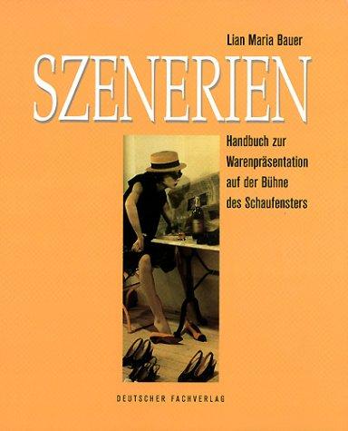 Szenerien. Handbuch zur Warenpräsentation auf der Bühne des Schaufensters