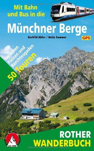 Mit Bahn und Bus in die Münchner Berge. 50 Touren zwischen Füssen und Berchtesgaden, mit GPS-Daten (Rother Wanderbuch)