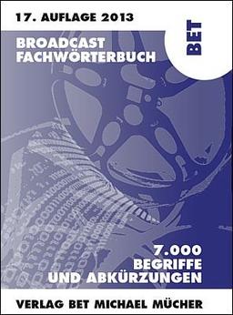 Broadcast Fachwörterbuch: 7000 Begriffe und Abkürzungen Fernsehen Videotechnik Audiotechnik Multimedia