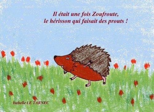 Il etait une fois Zoufroute, le herisson qui faisait des prouts ! (6-8 ans): Le respect (Des livres pour reflechir avec nos enfants sur le sens de la vie. Contes educatifs (6- 8 ans))