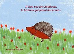 Il etait une fois Zoufroute, le herisson qui faisait des prouts ! (6-8 ans): Le respect (Des livres pour reflechir avec nos enfants sur le sens de la vie. Contes educatifs (6- 8 ans))