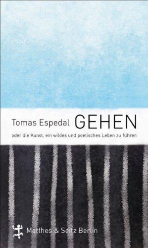 Gehen: oder die Kunst, ein wildes und poetisches Leben zu führen