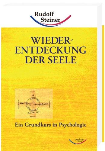 Wiederentdeckung der Seele: Ein Grundkurs in Psychologie (Grundkurse)