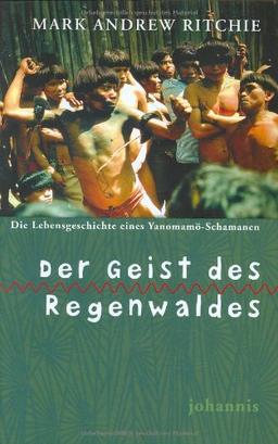 Der Geist des Regenwaldes: Die Lebensgeschichte eines Yanomamö-Schamanen