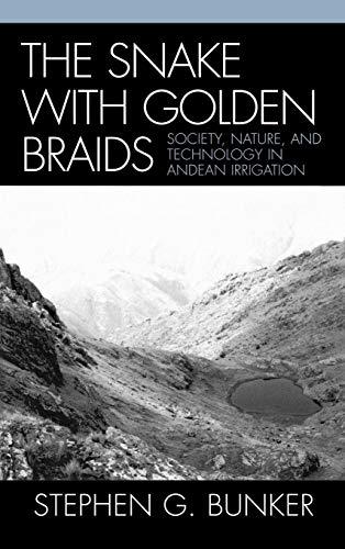 The Snake with Golden Braids: Society, Nature, and Technology in Andean Irrigation